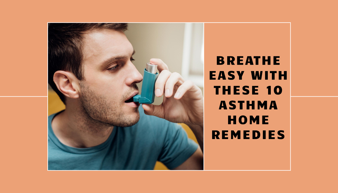 Top 10 Asthma Home Remedies for Immediate Relief