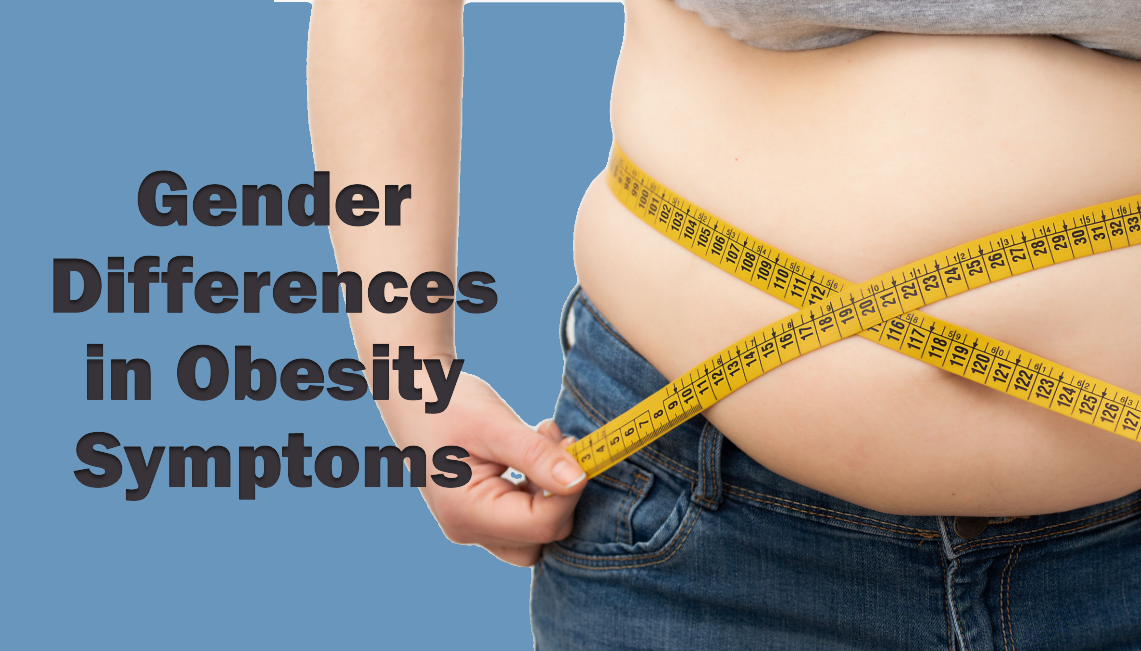 Obesity Symptoms in Women vs. Men: Are There Differences?